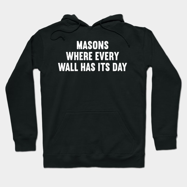 Masons Where Every Wall Has Its Day Hoodie by trendynoize